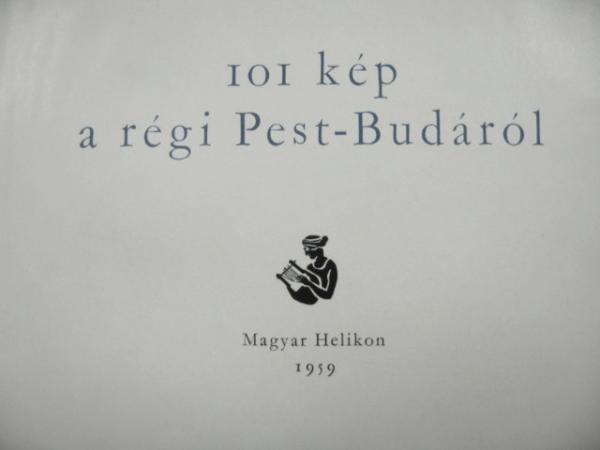 REXA Dezső (összeáll): 101 kép a régi Pest-Budáról.