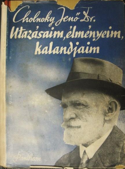 CHOLNOKY Jenő,dr: Utazásaim, élményeim, kalandjaim.