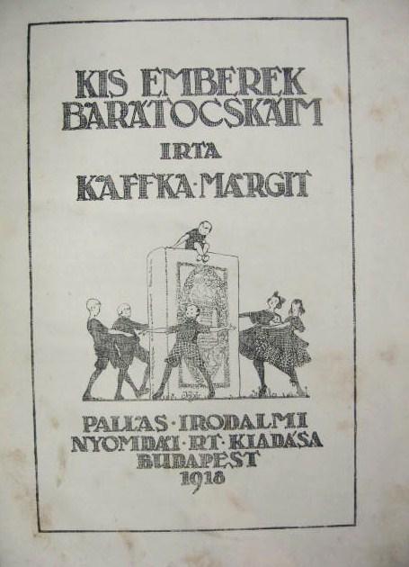 KAFFKA Margit: Kis emberek barátocskáim.