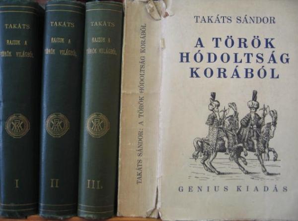 TAKÁTS Sándor: Rajzok a török világból. I-III. kötet.