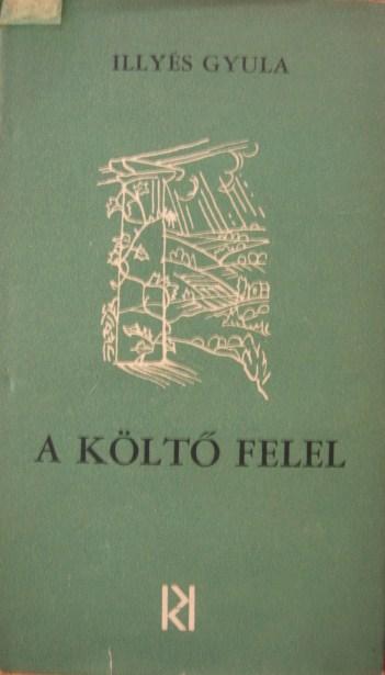 ILLYÉS Gyula: A költő felel.