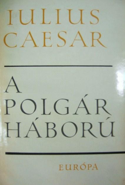 CAESAR, [Caius] Julius: A polgárháború.