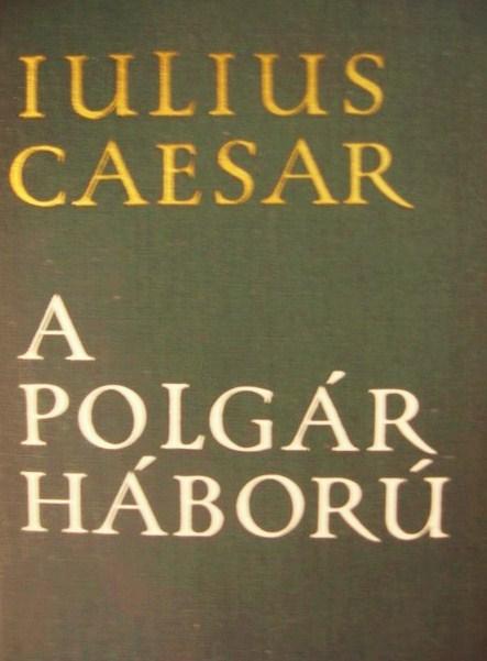 CAESAR, [Caius] Julius: A polgárháború.