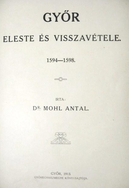 MOHL Antal,dr: Győr eleste és visszavétele 1594-1598