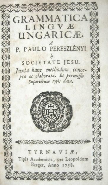 PERESZLÉNYI, Paulo (Pál): Grammatica linguae ungaricae.