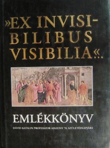 "EX INVISIBILIBUS VISIBILIA" ...