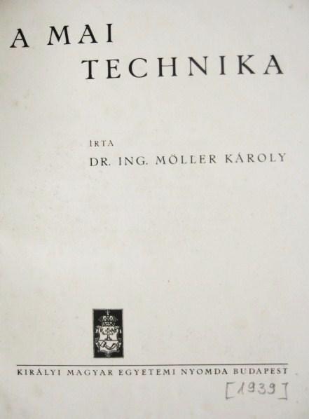 MÖLLER Károly, dr. ing.: A mai technika.