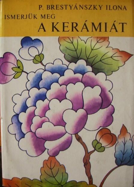 P.BRESTYÁNSZKY Ilona: Ismerjük meg a kerámiát.
