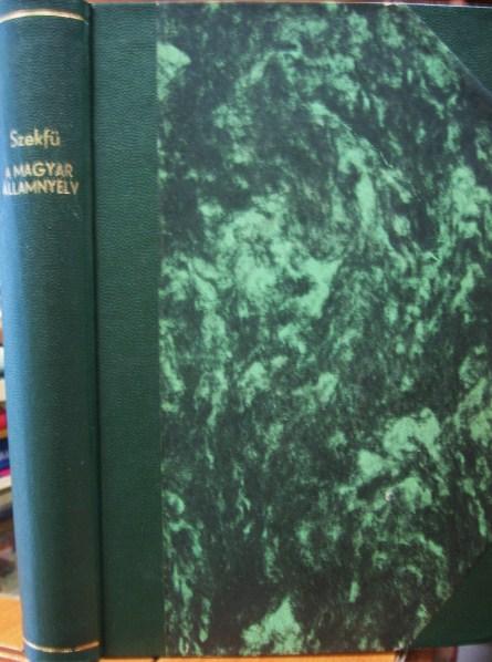 SZEKFŰ Gyula (szerk): Iratok a magyar államnyelv kérdésének