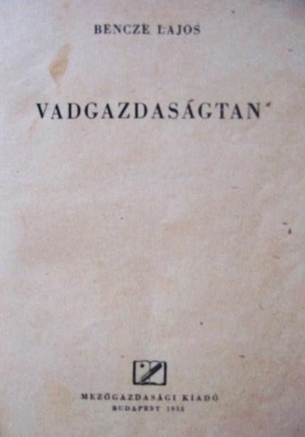BENCZE Lajos: Vadgazdaságtan.
