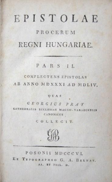 PRAY [György], Georgius: EPISTOLAE procerum regni Hungariae.