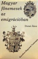 DUNAI, Ákos: Magyar főnemesek az emigrációban.