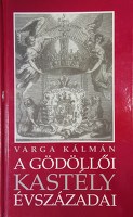 VARGA Kálmán: A gödöllői kastély évszázadai.