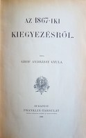 ANDRÁSSY Gyula,gróf: Az 1867-iki kiegyezésről.