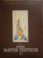 ALMÁSI Tibor: A másik Mattis Teutsch.