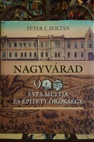 PÉTER I. Z: Nagyvárad 900 éves múltja és épített öröksége