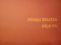 PÉRELI Zsuzsa: Déja vu. 8 db. nyomat