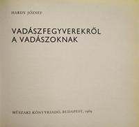 HARDY József: Vadászfegyverekről a vadászoknak.