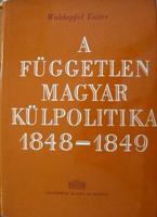 WALDAPFEL Eszter: A független magyar külpolitika 1848-1849.