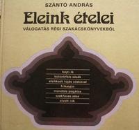 SZÁNTÓ András: Eleink ételei.