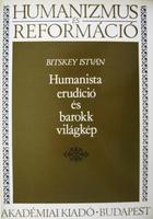 BITSKEY István: Humanista erudíció és barokk világkép.