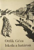 OTTLIK Géza: Iskola a határon.