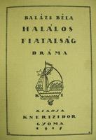 BALÁZS Béla: Halálos fiatalság. Dráma.