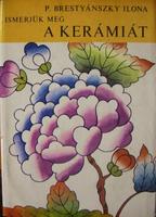 P.BRESTYÁNSZKY Ilona: Ismerjük meg a kerámiát.